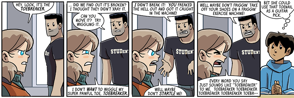 toooooebreaker, he's the man, the man who broke your toe, his name is joe