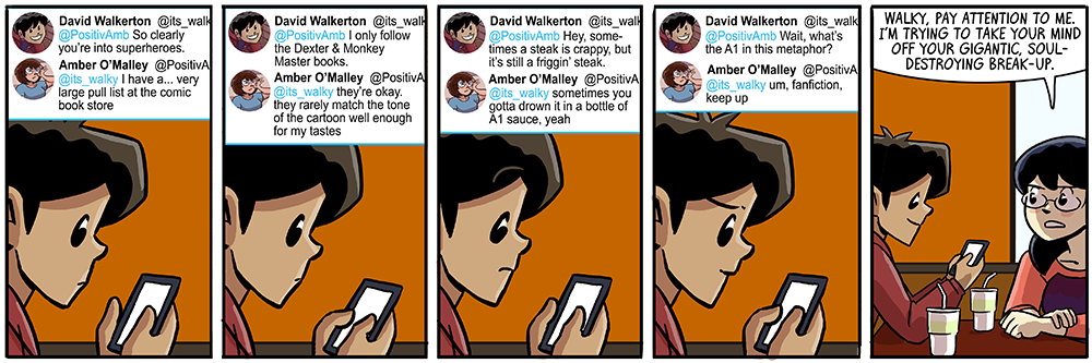 honestly if my strip were more realistic, 90 percent of them would be them talking to each other on their phones for days on end